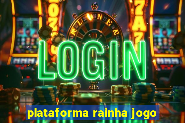 plataforma rainha jogo